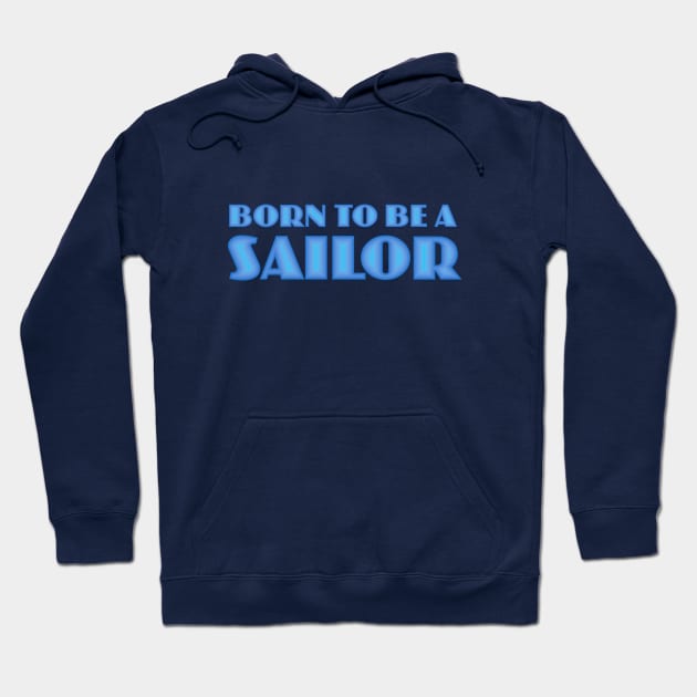 Born to be a Sailor Hoodie by Dale Preston Design